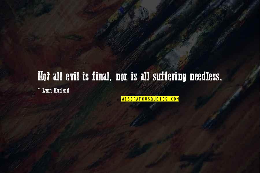 Needless Suffering Quotes By Lynn Kurland: Not all evil is final, nor is all