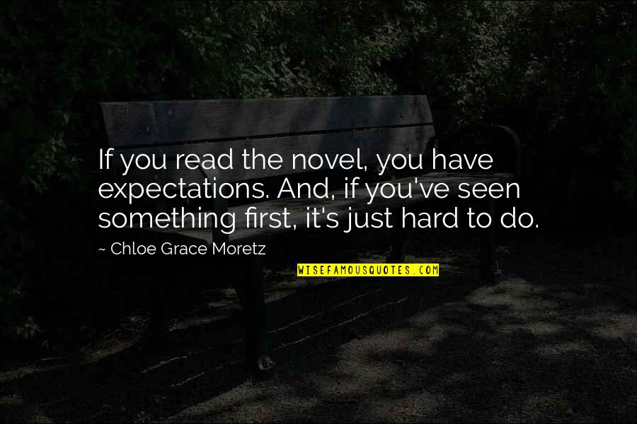 Needliness Quotes By Chloe Grace Moretz: If you read the novel, you have expectations.