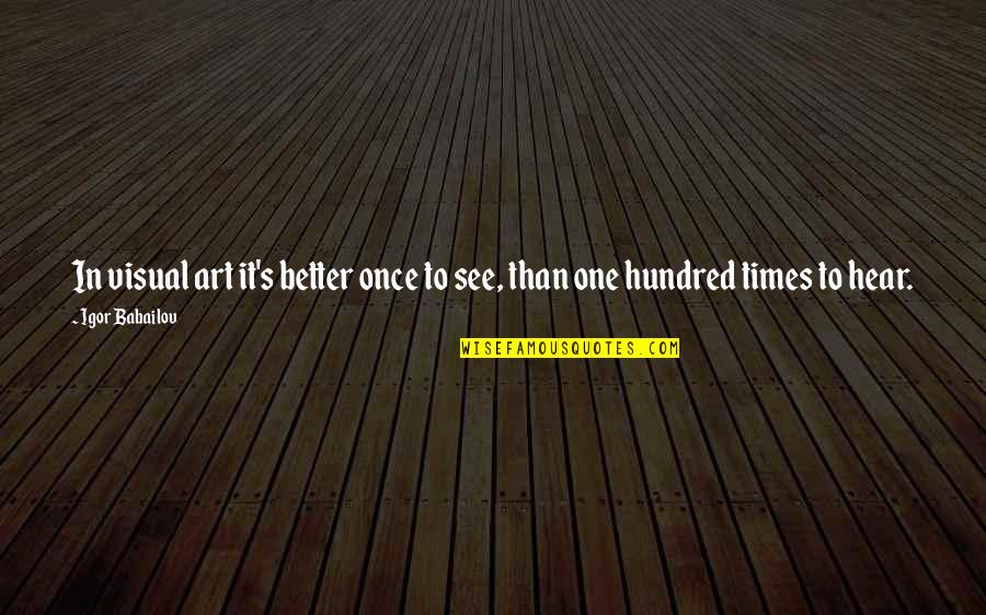 Needra Dean Quotes By Igor Babailov: In visual art it's better once to see,