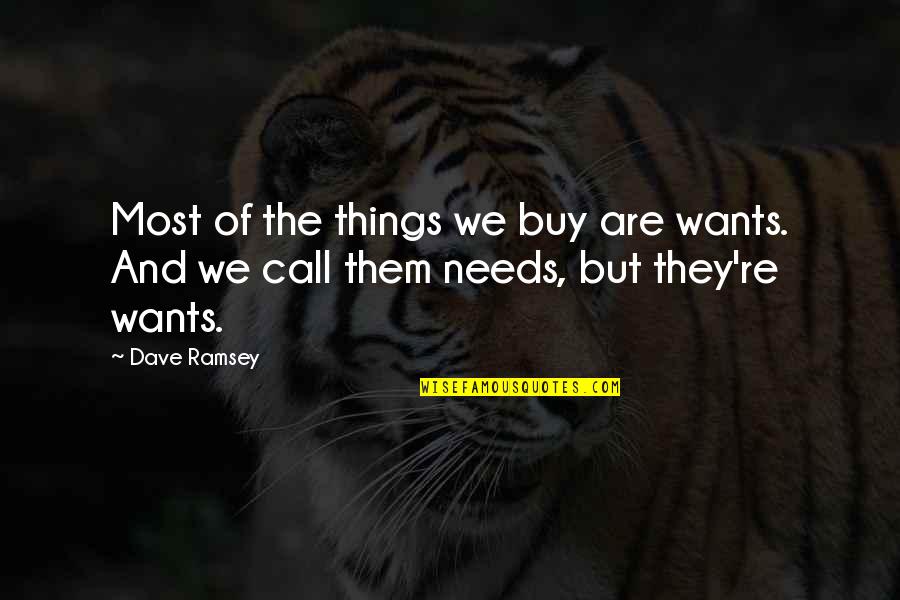 Needs And Wants Quotes By Dave Ramsey: Most of the things we buy are wants.