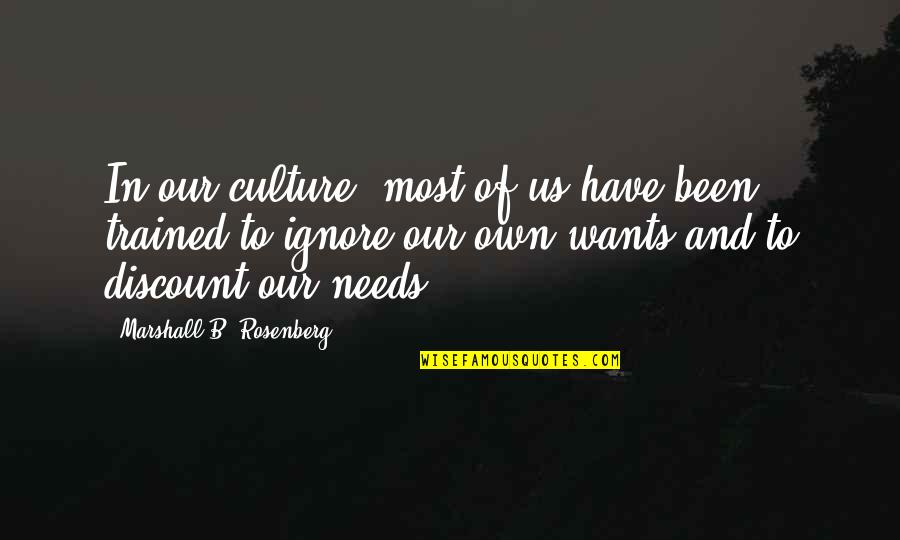 Needs And Wants Quotes By Marshall B. Rosenberg: In our culture, most of us have been Needs And Wants Quotes By Marshall B. Rosenberg: In our culture, most of us have been