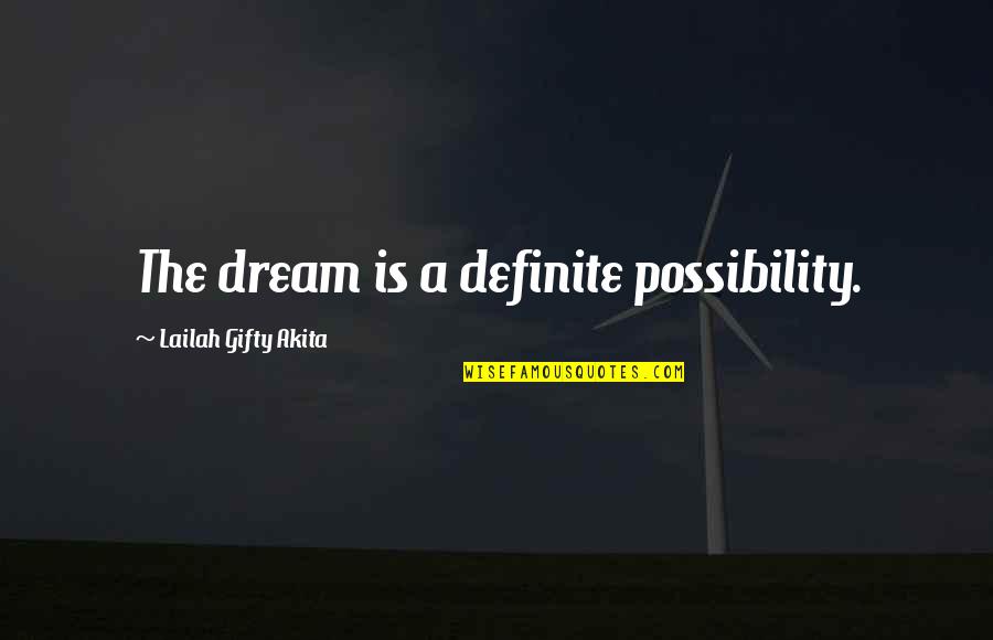 Needs Before Wants Quotes By Lailah Gifty Akita: The dream is a definite possibility. Needs Before Wants Quotes By Lailah Gifty Akita: The dream is a definite possibility.