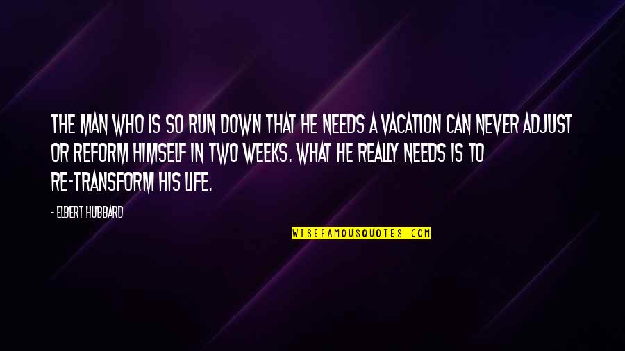 Needs In Life Quotes By Elbert Hubbard: The man who is so run down that Needs In Life Quotes By Elbert Hubbard: The man who is so run down that