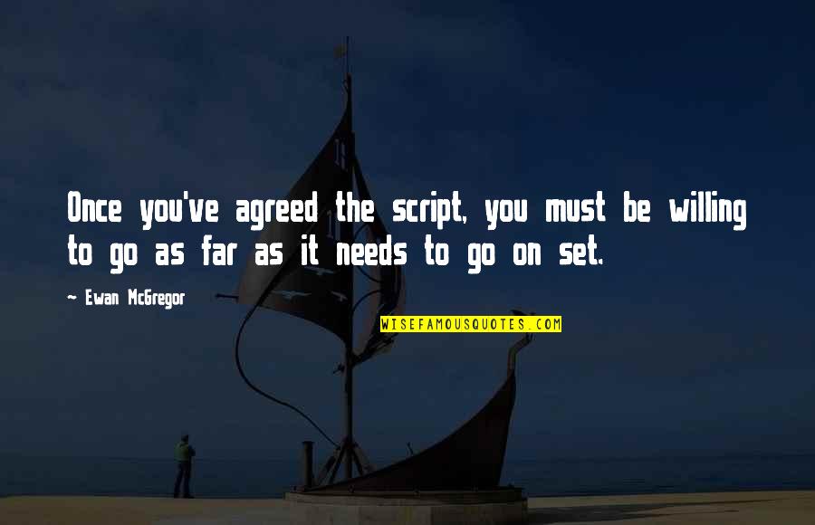 Needs Must Quotes By Ewan McGregor: Once you've agreed the script, you must be Needs Must Quotes By Ewan McGregor: Once you've agreed the script, you must be