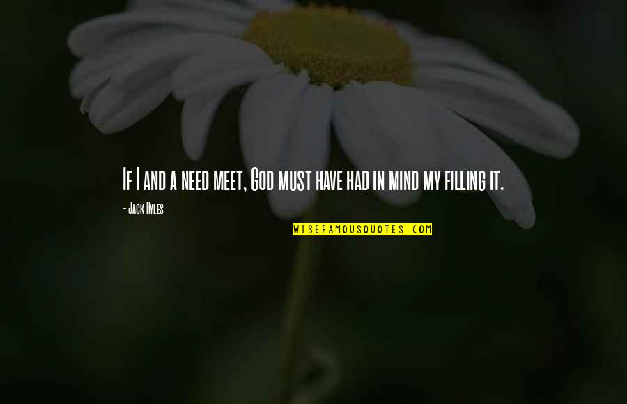 Needs Must Quotes By Jack Hyles: If I and a need meet, God must