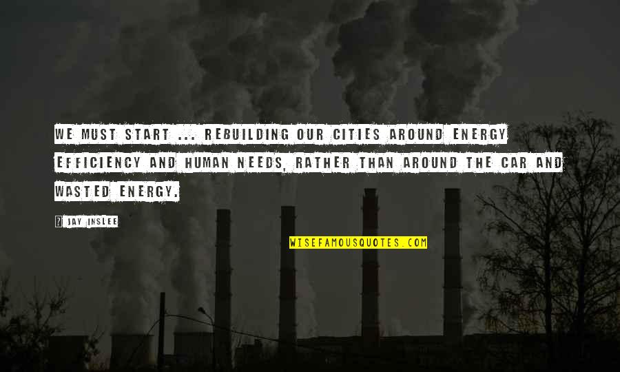 Needs Must Quotes By Jay Inslee: We must start ... rebuilding our cities around Needs Must Quotes By Jay Inslee: We must start ... rebuilding our cities around