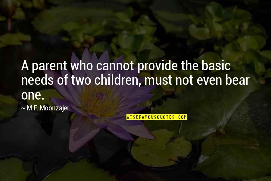 Needs Must Quotes By M.F. Moonzajer: A parent who cannot provide the basic needs Needs Must Quotes By M.F. Moonzajer: A parent who cannot provide the basic needs