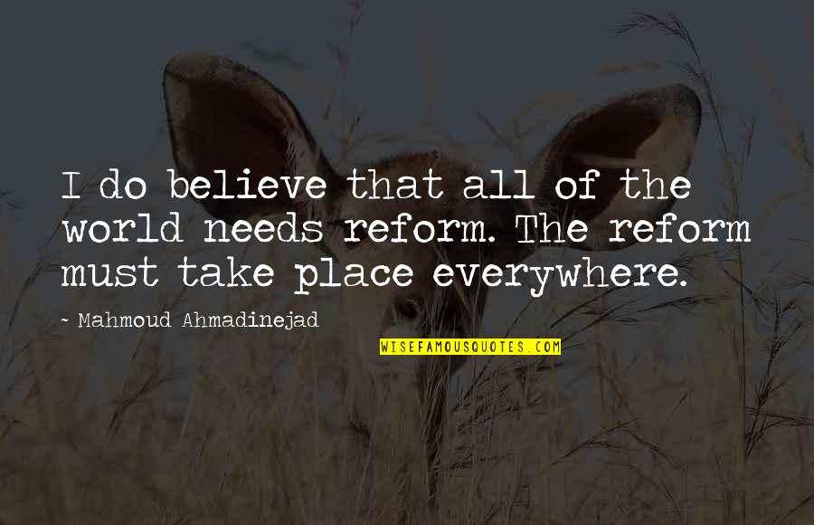 Needs Must Quotes By Mahmoud Ahmadinejad: I do believe that all of the world Needs Must Quotes By Mahmoud Ahmadinejad: I do believe that all of the world