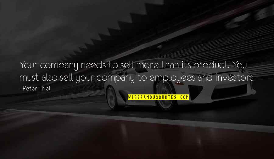 Needs Must Quotes By Peter Thiel: Your company needs to sell more than its Needs Must Quotes By Peter Thiel: Your company needs to sell more than its