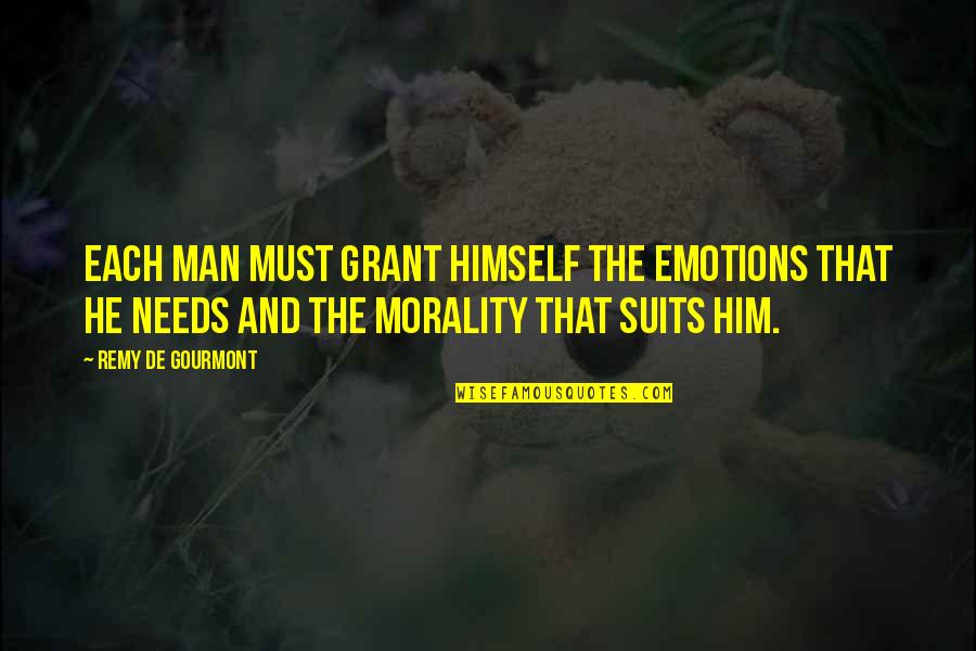 Needs Must Quotes By Remy De Gourmont: Each man must grant himself the emotions that Needs Must Quotes By Remy De Gourmont: Each man must grant himself the emotions that