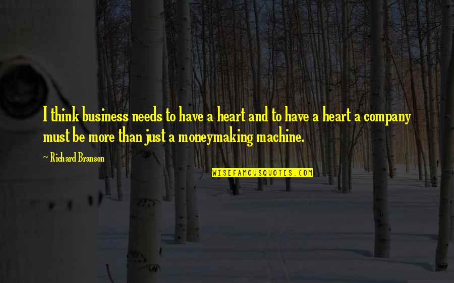 Needs Must Quotes By Richard Branson: I think business needs to have a heart Needs Must Quotes By Richard Branson: I think business needs to have a heart