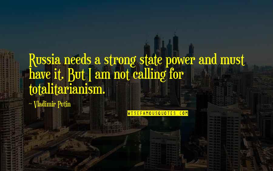 Needs Must Quotes By Vladimir Putin: Russia needs a strong state power and must Needs Must Quotes By Vladimir Putin: Russia needs a strong state power and must