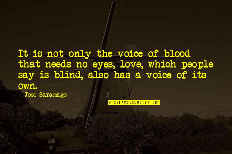 Needs Of Love Quotes By Jose Saramago: It is not only the voice of blood