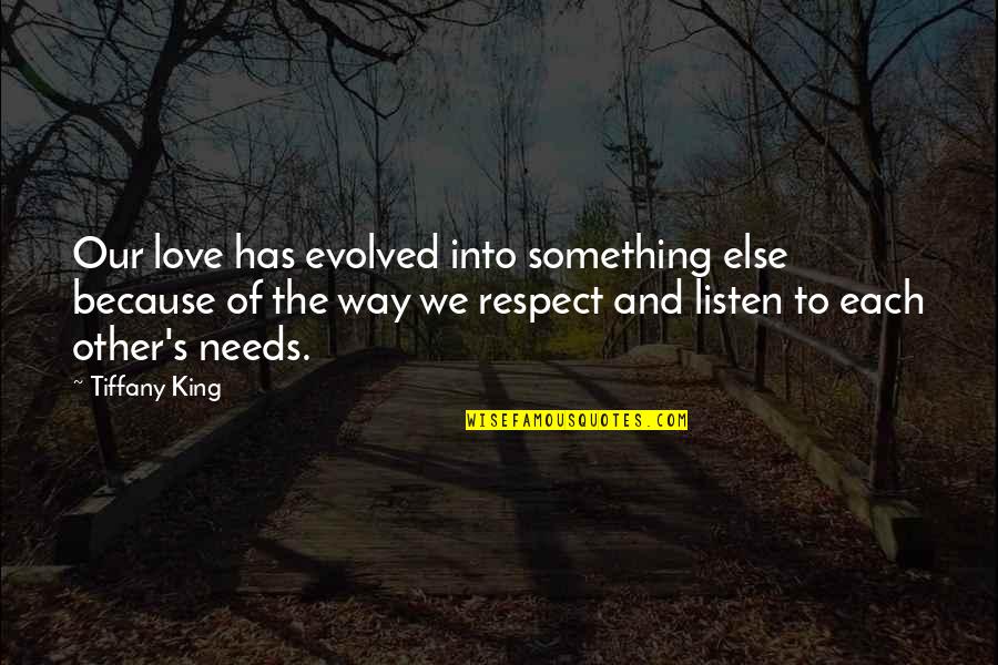 Needs Of Love Quotes By Tiffany King: Our love has evolved into something else because