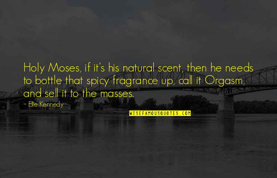 Needs Then Quotes By Elle Kennedy: Holy Moses, if it's his natural scent, then Needs Then Quotes By Elle Kennedy: Holy Moses, if it's his natural scent, then