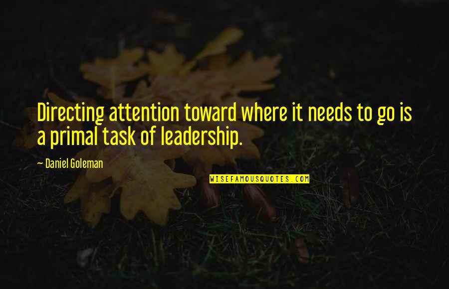Needs Your Attention Quotes By Daniel Goleman: Directing attention toward where it needs to go