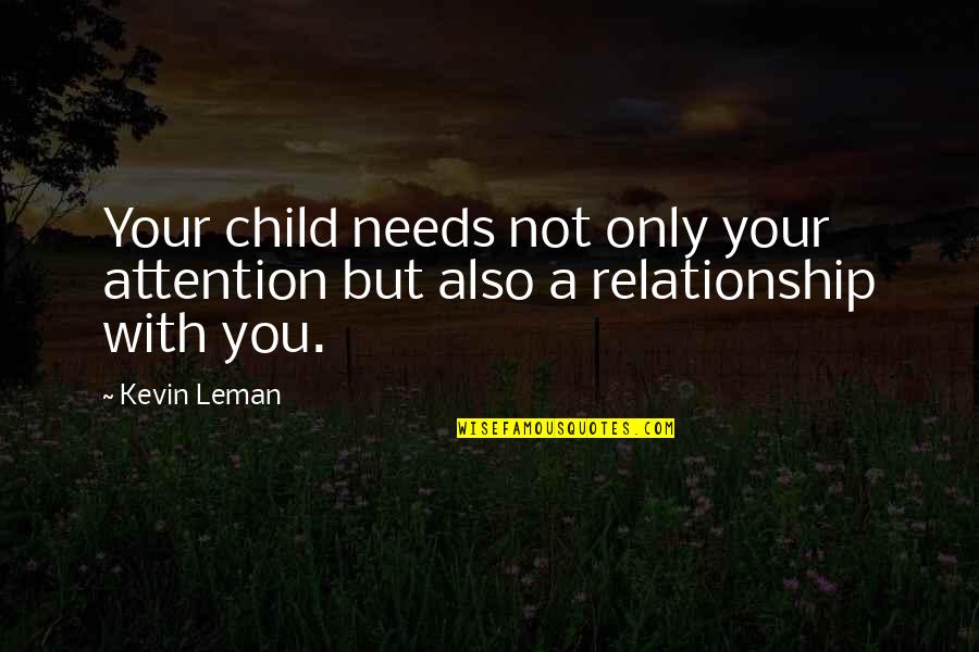 Needs Your Attention Quotes By Kevin Leman: Your child needs not only your attention but