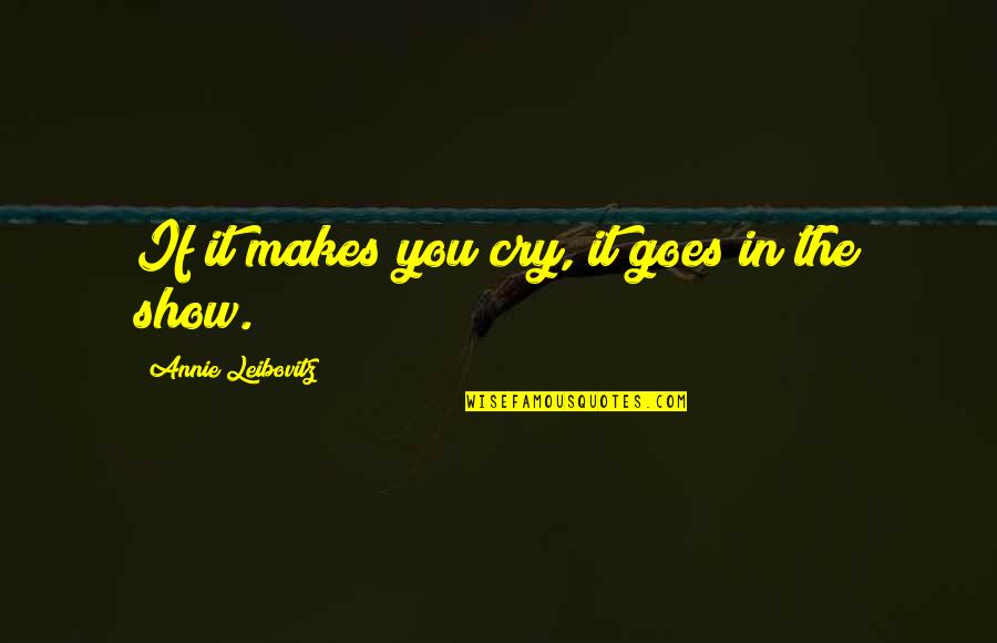 Needth Quotes By Annie Leibovitz: If it makes you cry, it goes in