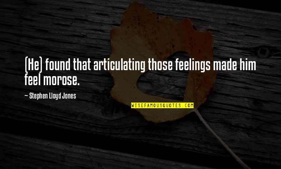Needth Quotes By Stephen Lloyd Jones: (He) found that articulating those feelings made him