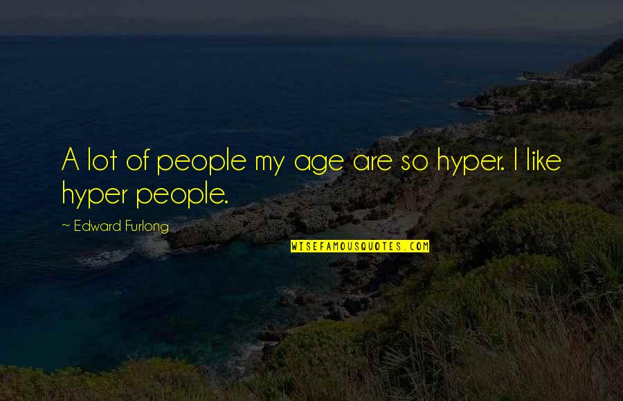 Needy People Quotes By Edward Furlong: A lot of people my age are so