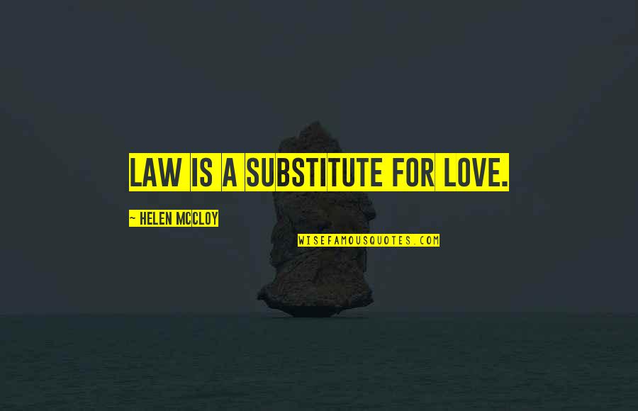 Neeed Quotes By Helen McCloy: Law is a substitute for love.