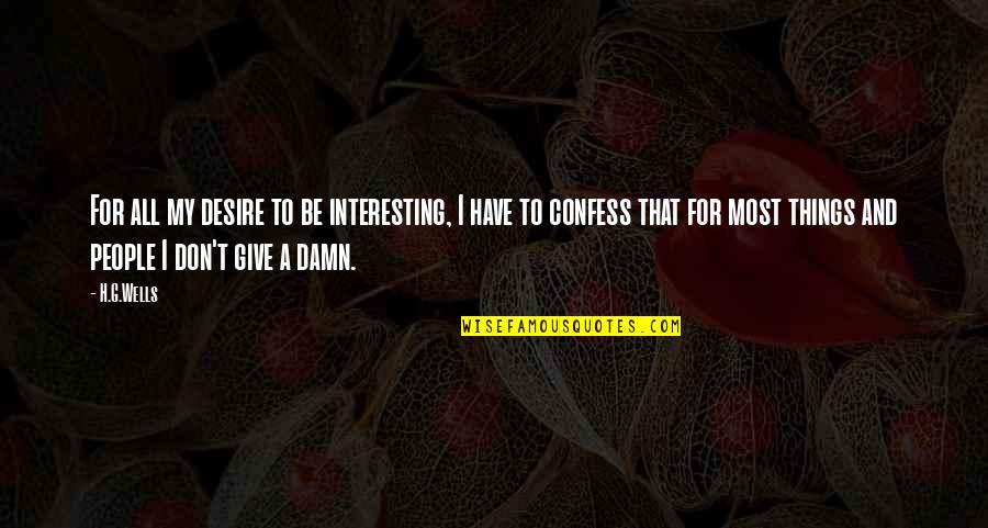 Neeko Tomato Quote Quotes By H.G.Wells: For all my desire to be interesting, I