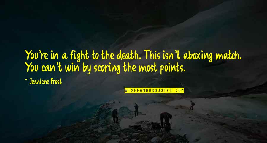 Neeko Tomato Quote Quotes By Jeaniene Frost: You're in a fight to the death. This