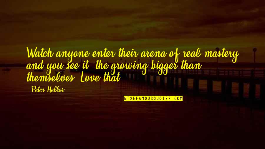 Neeko Tomato Quote Quotes By Peter Heller: Watch anyone enter their arena of real mastery