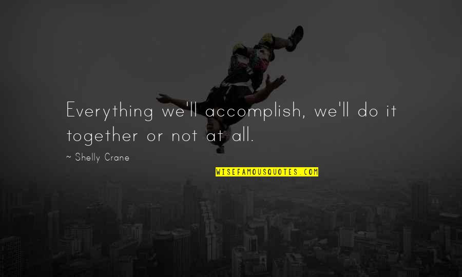 Neeko Tomato Quote Quotes By Shelly Crane: Everything we'll accomplish, we'll do it together or