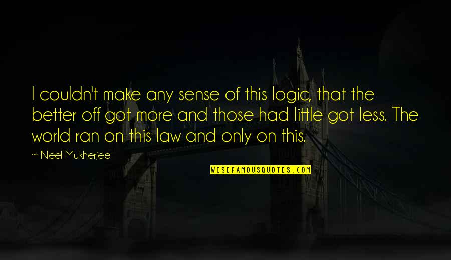 Neel Quotes By Neel Mukherjee: I couldn't make any sense of this logic, Neel Quotes By Neel Mukherjee: I couldn't make any sense of this logic,
