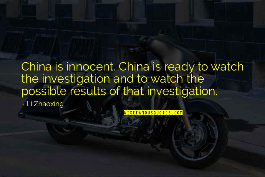 Neelakantan Arvind Quotes By Li Zhaoxing: China is innocent. China is ready to watch