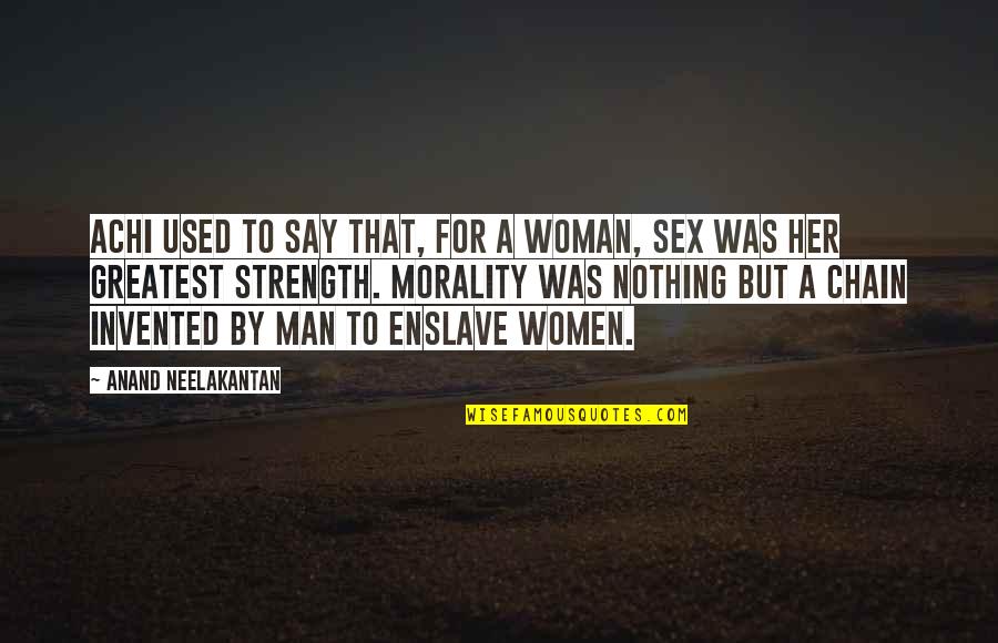 Neelakantan N Quotes By Anand Neelakantan: Achi used to say that, for a woman, Neelakantan N Quotes By Anand Neelakantan: Achi used to say that, for a woman,