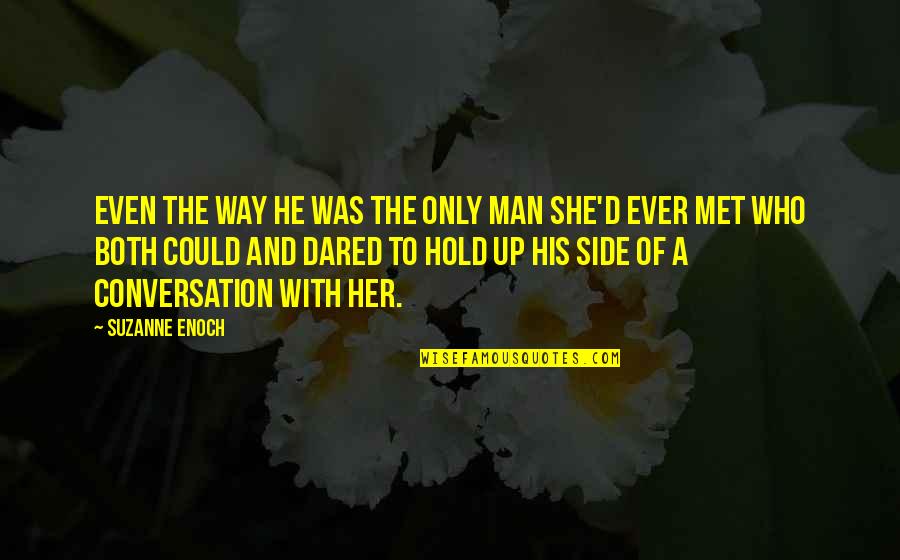 Neelakantan N Quotes By Suzanne Enoch: Even the way he was the only man