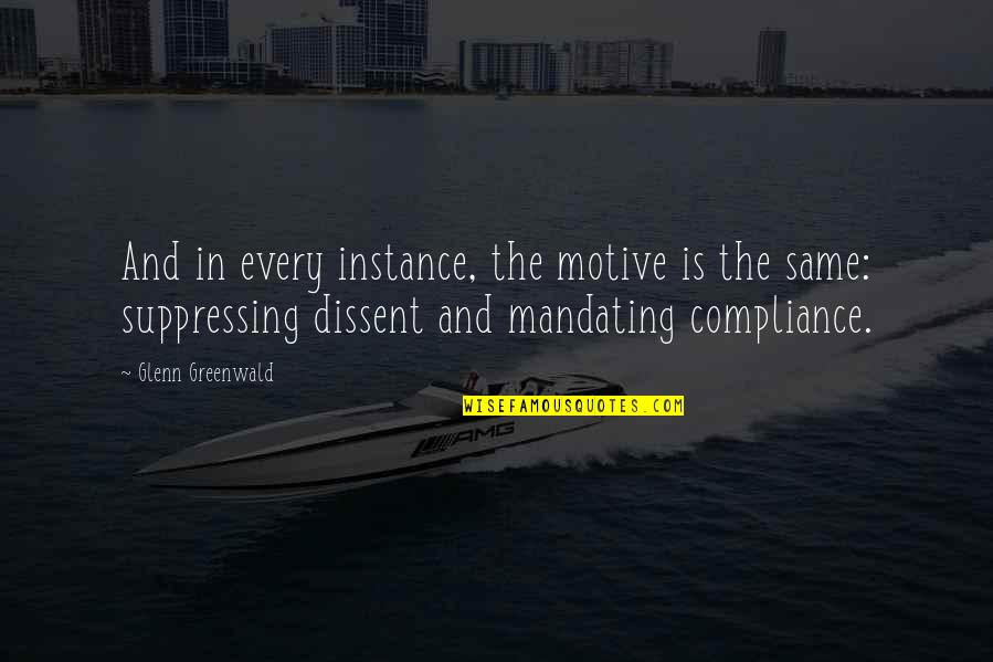 Neelambari Ragam Quotes By Glenn Greenwald: And in every instance, the motive is the Neelambari Ragam Quotes By Glenn Greenwald: And in every instance, the motive is the