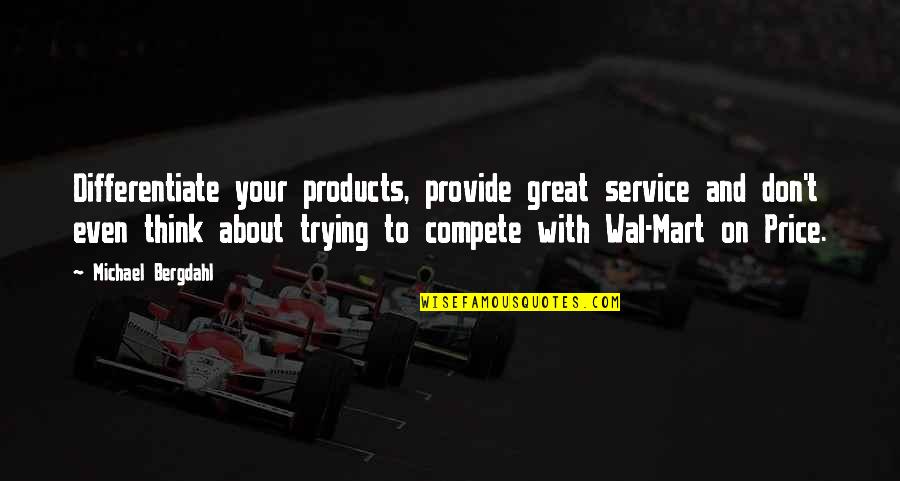 Neeli Cherkovski Quotes By Michael Bergdahl: Differentiate your products, provide great service and don't Neeli Cherkovski Quotes By Michael Bergdahl: Differentiate your products, provide great service and don't
