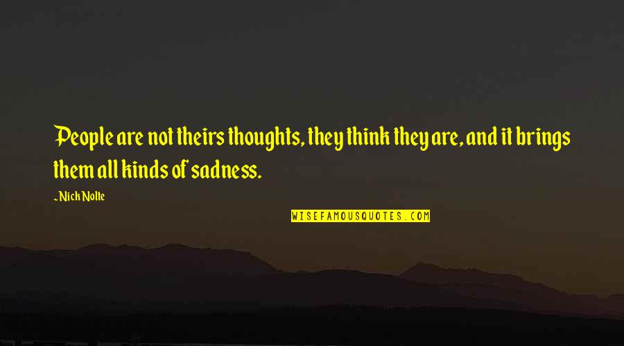 Neelie Quotes By Nick Nolte: People are not theirs thoughts, they think they Neelie Quotes By Nick Nolte: People are not theirs thoughts, they think they