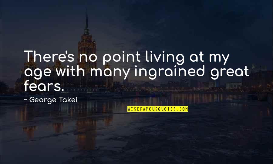Neelima Narayanan Quotes By George Takei: There's no point living at my age with