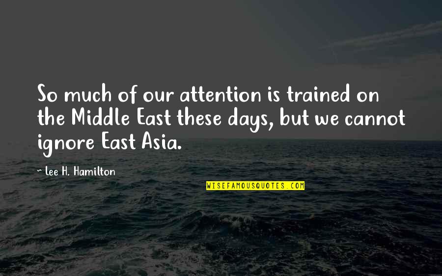 Neelima Narayanan Quotes By Lee H. Hamilton: So much of our attention is trained on Neelima Narayanan Quotes By Lee H. Hamilton: So much of our attention is trained on