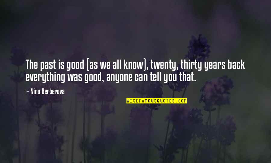 Neelima Narayanan Quotes By Nina Berberova: The past is good (as we all know), Neelima Narayanan Quotes By Nina Berberova: The past is good (as we all know),