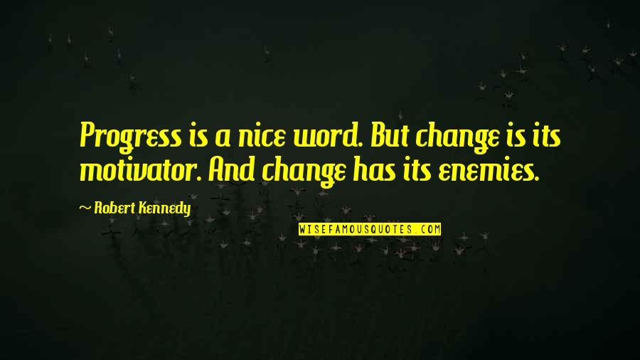 Neeltje Bans Quotes By Robert Kennedy: Progress is a nice word. But change is
