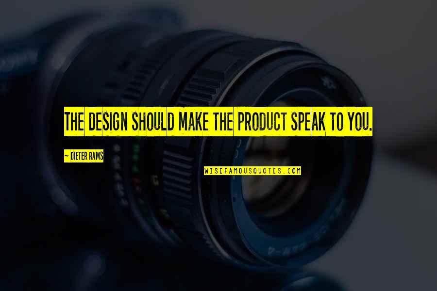 Neeltje De Buurman Quotes By Dieter Rams: The design should make the product speak to