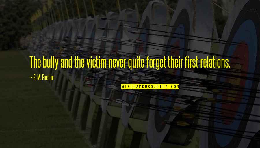 Neeltje De Buurman Quotes By E. M. Forster: The bully and the victim never quite forget