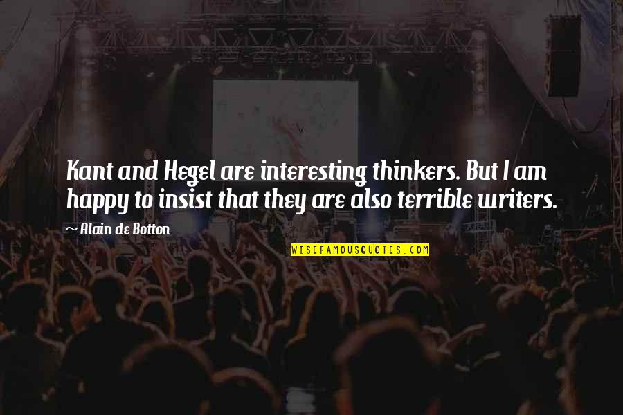 Neely Creek Quotes By Alain De Botton: Kant and Hegel are interesting thinkers. But I Neely Creek Quotes By Alain De Botton: Kant and Hegel are interesting thinkers. But I