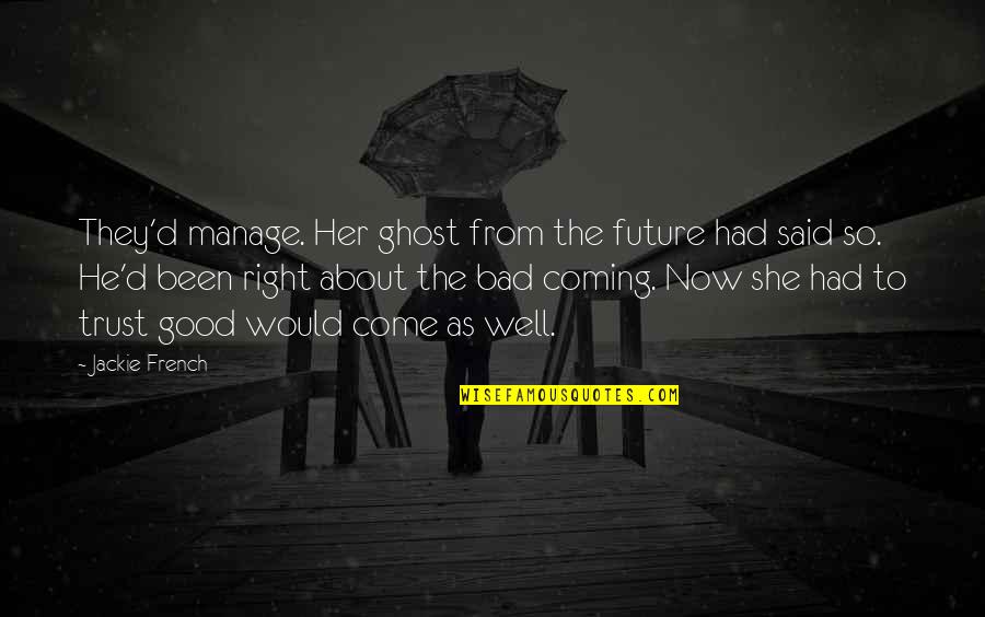 Neely Creek Quotes By Jackie French: They'd manage. Her ghost from the future had Neely Creek Quotes By Jackie French: They'd manage. Her ghost from the future had
