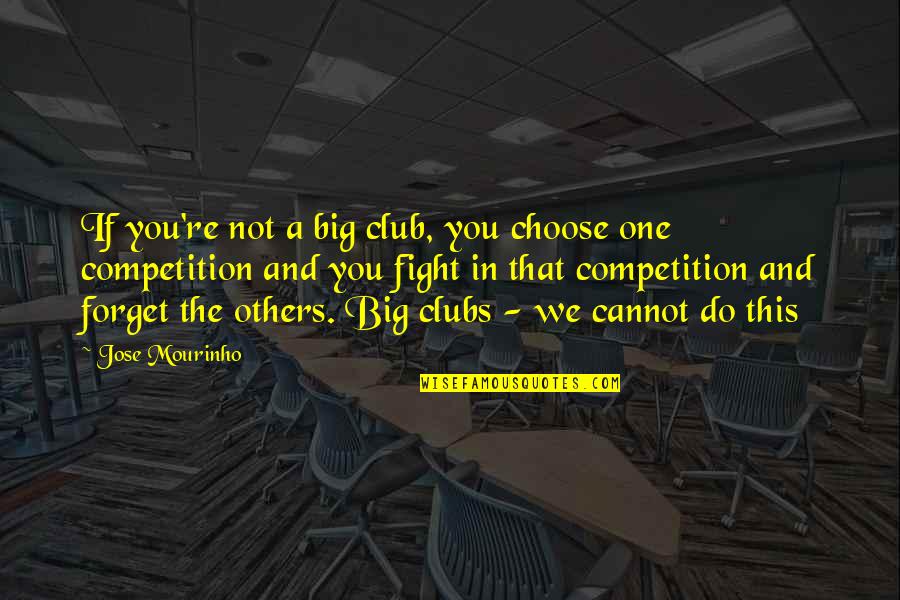 Neely O Hara Quotes By Jose Mourinho: If you're not a big club, you choose Neely O Hara Quotes By Jose Mourinho: If you're not a big club, you choose