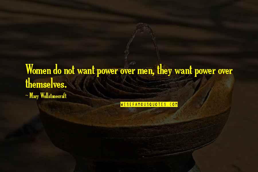 Neely Quotes By Mary Wollstonecraft: Women do not want power over men, they