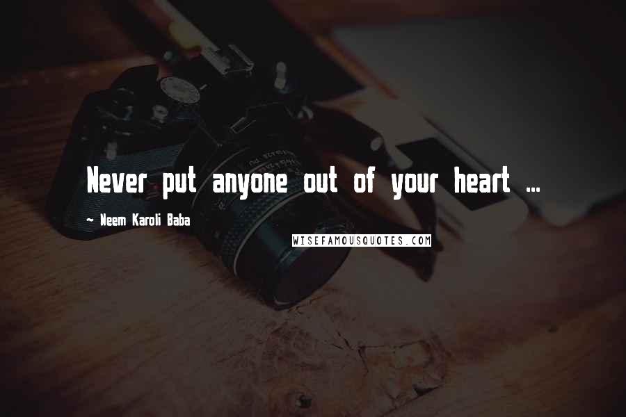 Neem Karoli Baba quotes: Never put anyone out of your heart ...