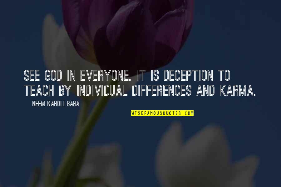 Neem Karoli Baba Quotes By Neem Karoli Baba: See God in everyone. It is deception to Neem Karoli Baba Quotes By Neem Karoli Baba: See God in everyone. It is deception to
