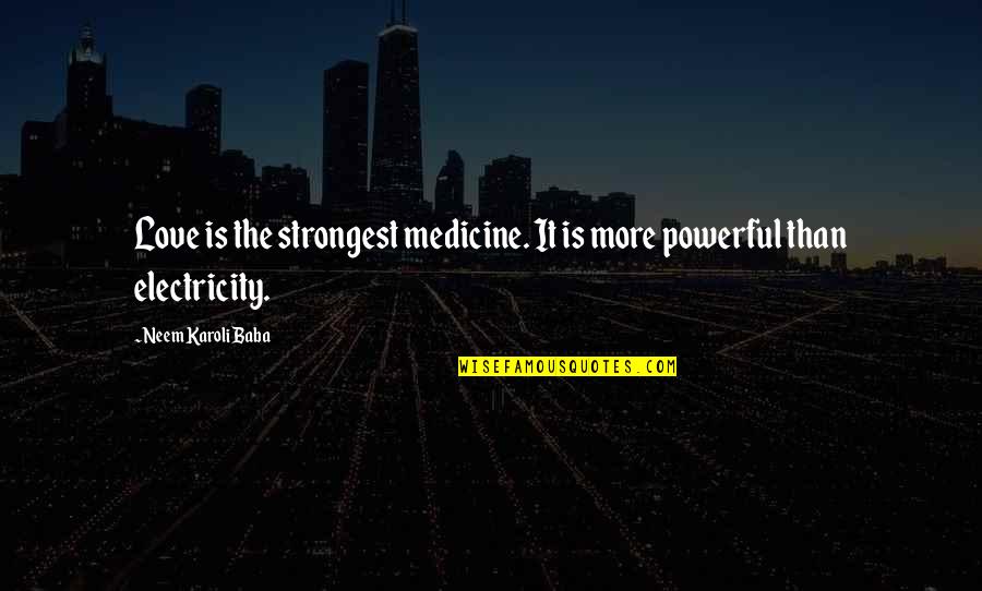 Neem Karoli Baba Quotes By Neem Karoli Baba: Love is the strongest medicine. It is more Neem Karoli Baba Quotes By Neem Karoli Baba: Love is the strongest medicine. It is more