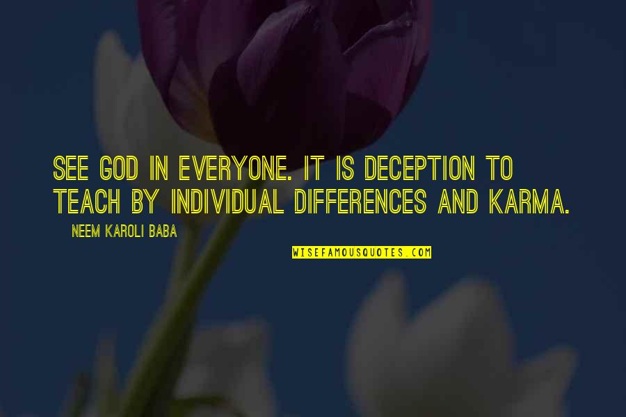 Neem Quotes By Neem Karoli Baba: See God in everyone. It is deception to